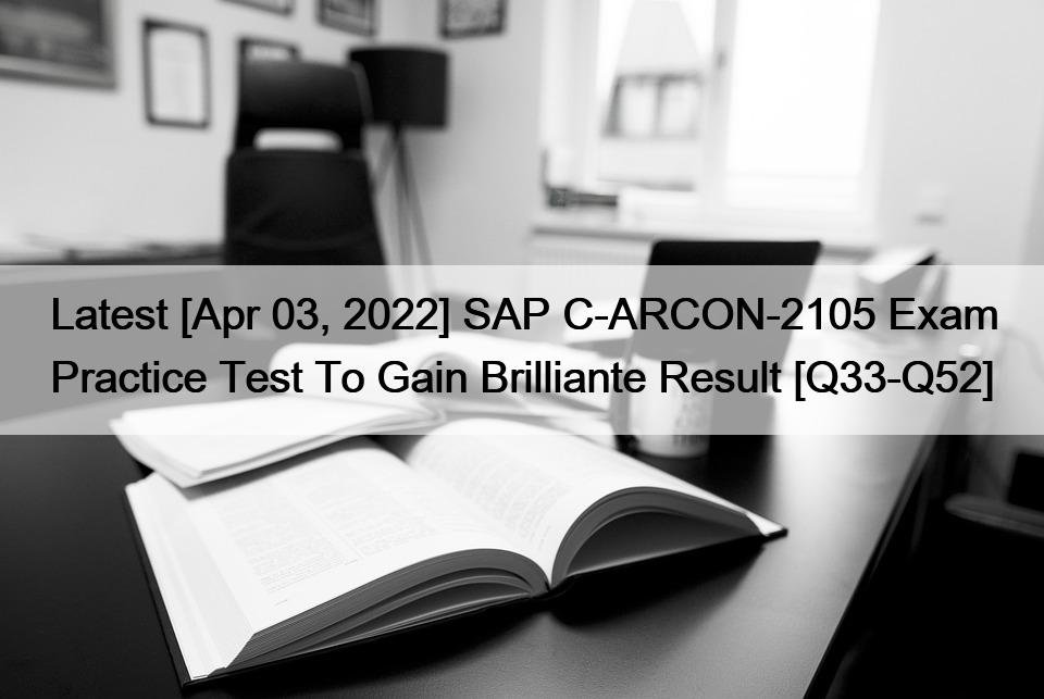 Latest [Apr 03, 2022] SAP C-ARCON-2105 Exam Practice Test To Gain Brilliante Result [Q33-Q52]