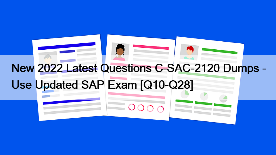 New 2022 Latest Questions C-SAC-2120 Dumps – Use Updated SAP Exam [Q10-Q28]