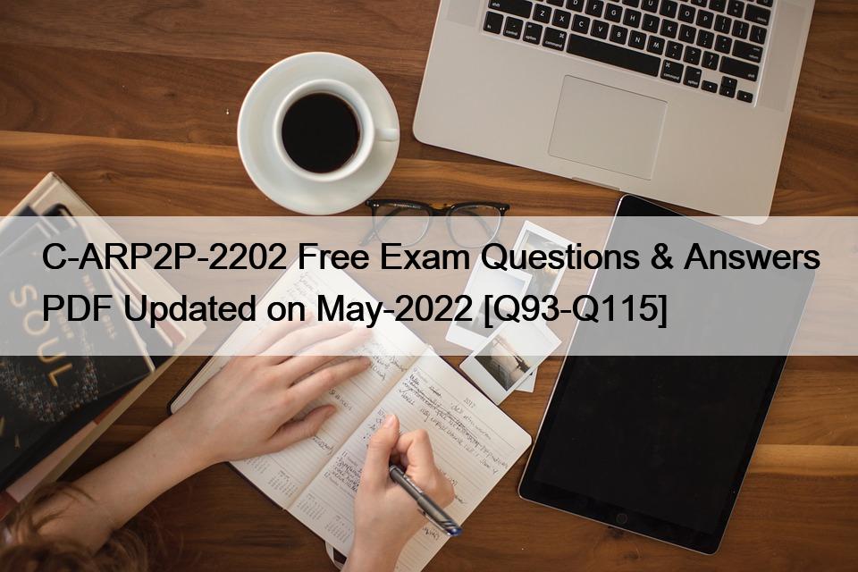 C-ARP2P-2202 Free Exam Questions & Answers PDF Updated on May-2022 [Q93-Q115]