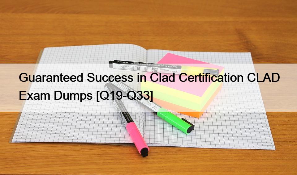 Guaranteed Success in Clad Certification CLAD Exam Dumps [Q19-Q33]