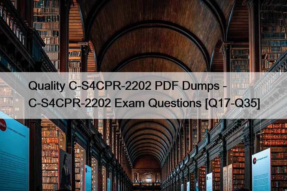 Quality C-S4CPR-2202 PDF Dumps – C-S4CPR-2202 Exam Questions [Q17-Q35]