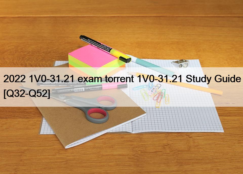 2022 1V0-31.21 exam torrent 1V0-31.21 Study Guide [Q32-Q52]