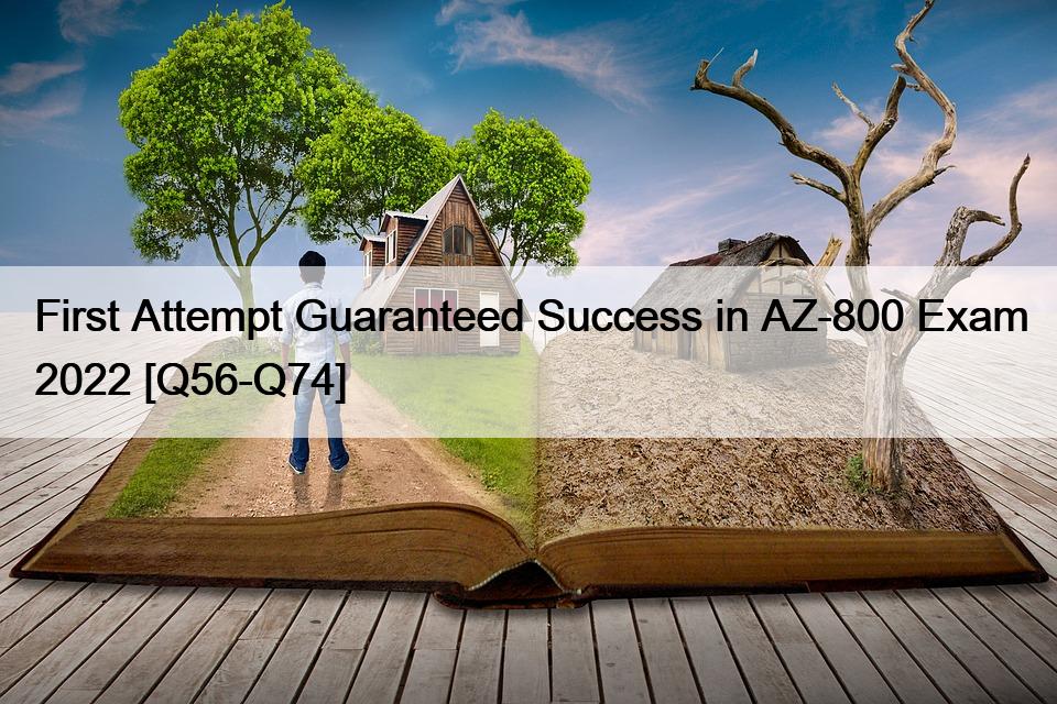 First Attempt Guaranteed Success in AZ-800 Exam 2022 [Q56-Q74]