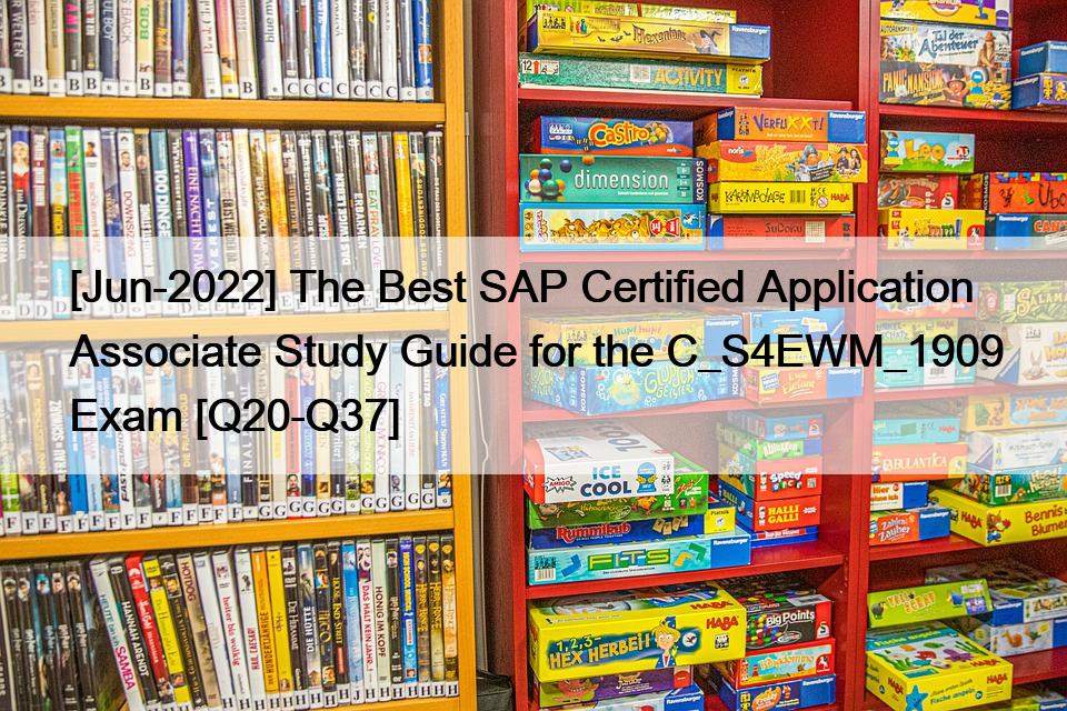 [Jun-2022] The Best SAP Certified Application Associate Study Guide for the C_S4EWM_1909 Exam [Q20-Q37]