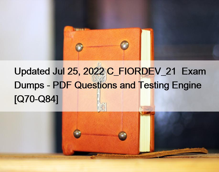 Updated Jul 25, 2022 C_FIORDEV_21  Exam Dumps – PDF Questions and Testing Engine [Q70-Q84]