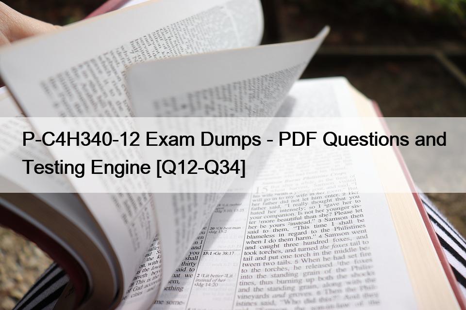 P-C4H340-12 Exam Dumps – PDF Questions and Testing Engine [Q12-Q34]