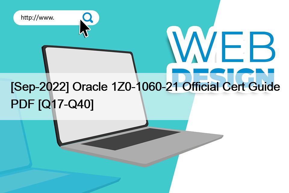 [Sep-2022] Oracle 1Z0-1060-21 Official Cert Guide PDF [Q17-Q40]