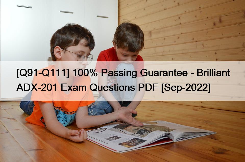 [Q91-Q111] 100% Passing Guarantee – Brilliant ADX-201 Exam Questions PDF [Sep-2022]