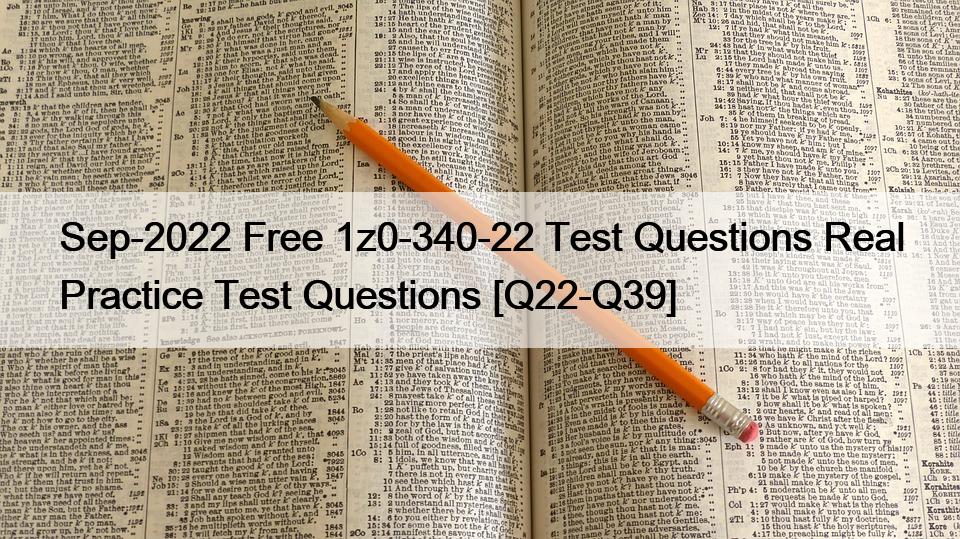 Sep-2022 Free 1z0-340-22 Test Questions Real Practice Test Questions [Q22-Q39]