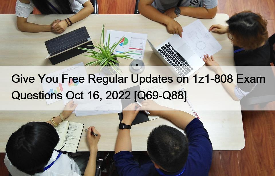 Give You Free Regular Updates on 1z1-808 Exam Questions Oct 16, 2022 [Q69-Q88]