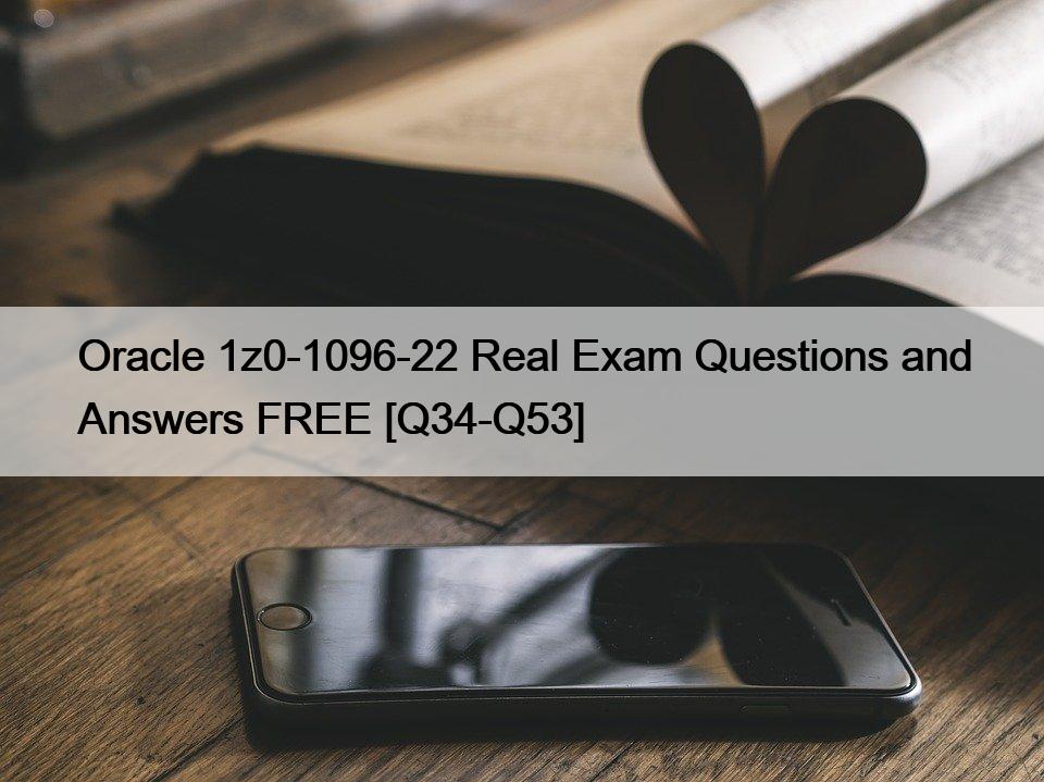 Oracle 1z0-1096-22 Real Exam Questions and Answers FREE [Q34-Q53]