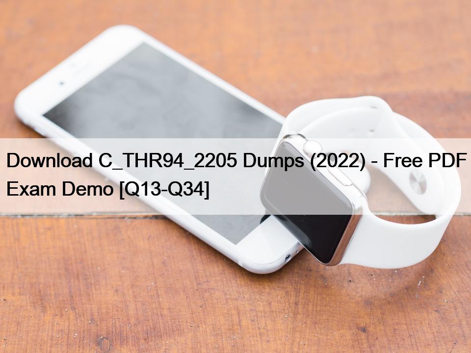 Download C_THR94_2205 Dumps (2022) – Free PDF Exam Demo [Q13-Q34]