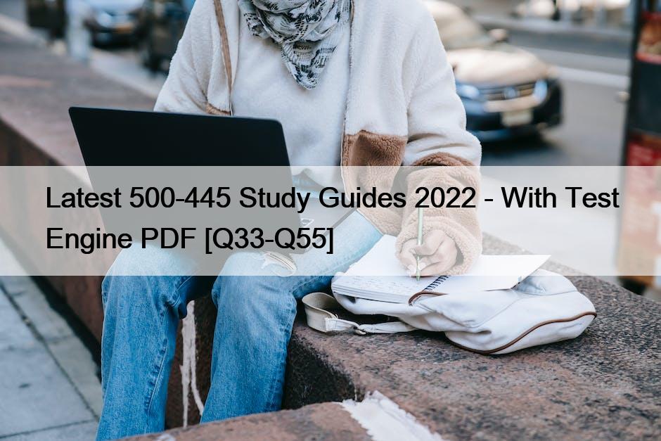 Latest 500-445 Study Guides 2022 – With Test Engine PDF [Q33-Q55]