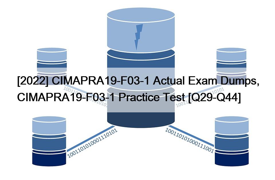 [2022] CIMAPRA19-F03-1 Actual Exam Dumps, CIMAPRA19-F03-1 Practice Test [Q29-Q44]