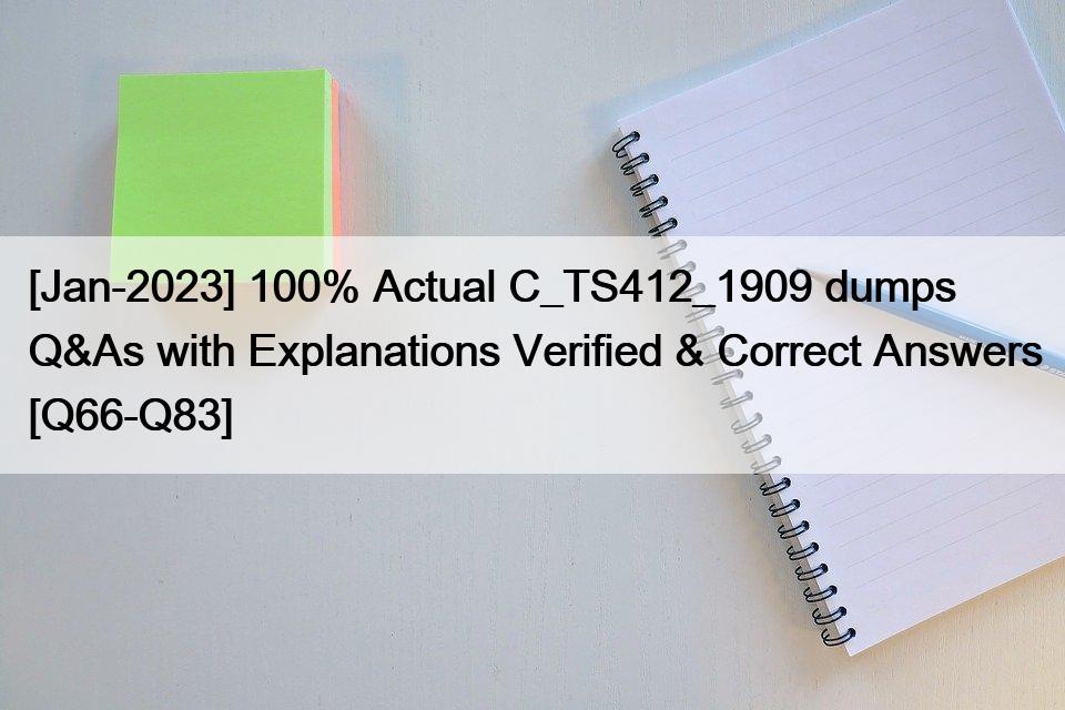 [Jan-2023] 100% Actual C_TS412_1909 dumps Q&As with Explanations Verified & Correct Answers [Q66-Q83]