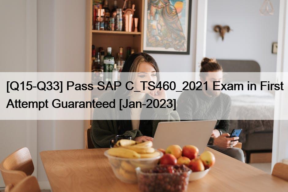 [Q15-Q33] Pass SAP C_TS460_2021 Exam in First Attempt Guaranteed [Jan-2023]