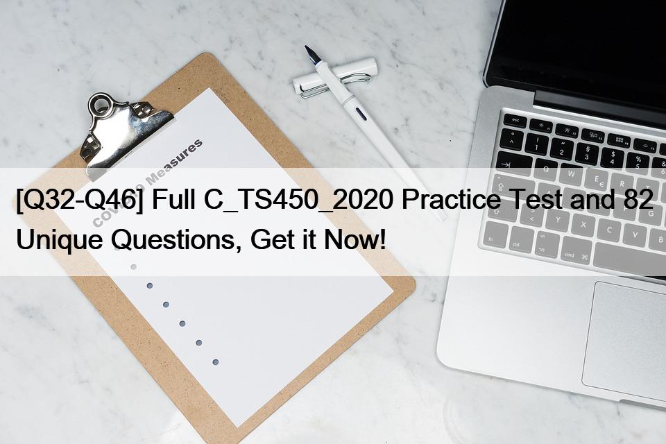 [Q32-Q46] Full C_TS450_2020 Practice Test and 82 Unique Questions, Get it Now!