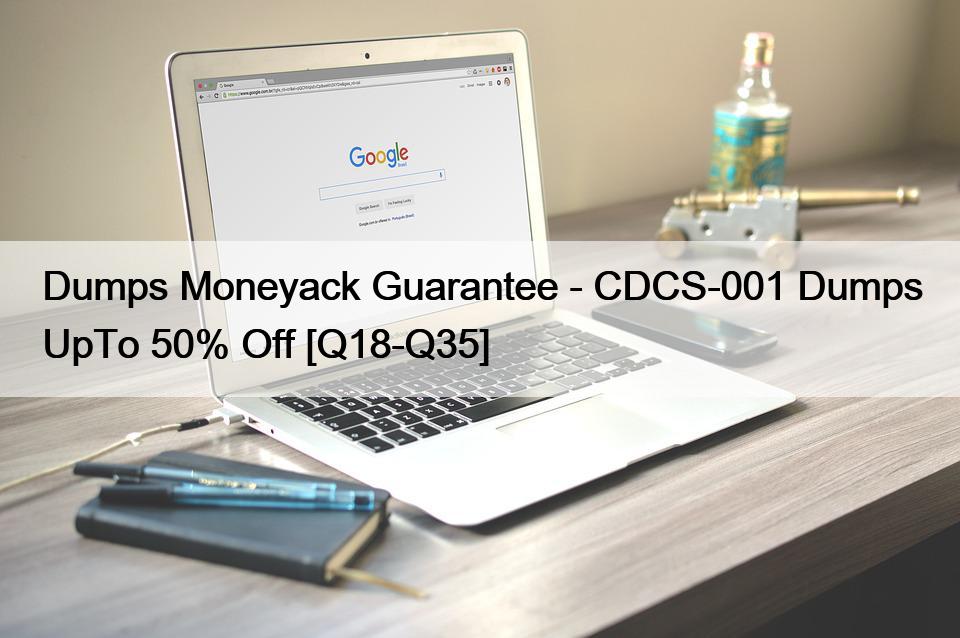 Dumps Moneyack Guarantee – CDCS-001 Dumps UpTo 50% Off [Q18-Q35]