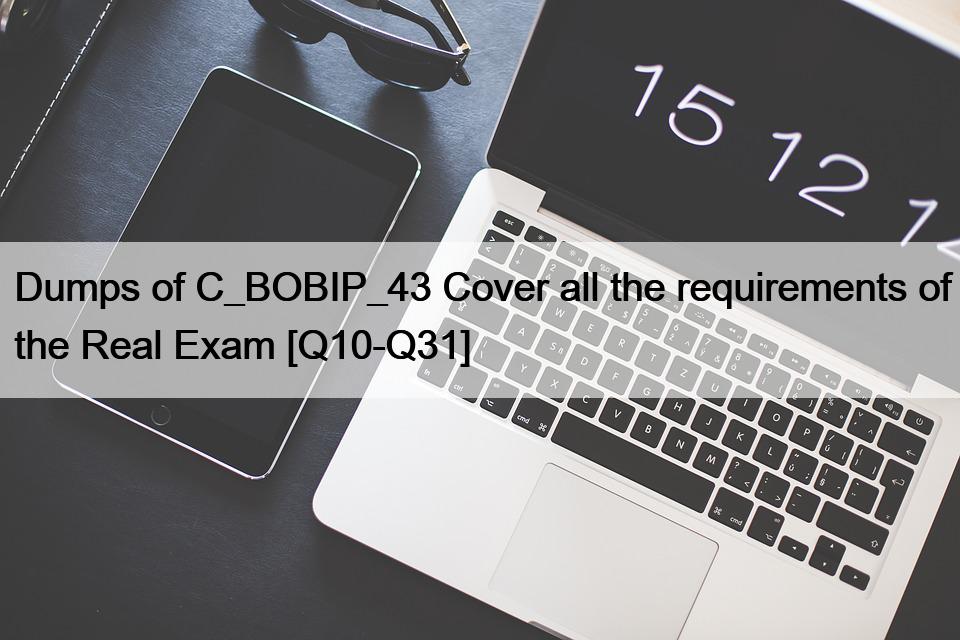 Dumps of C_BOBIP_43 Cover all the requirements of the Real Exam [Q10-Q31]
