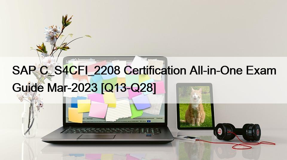SAP C_S4CFI_2208 Certification All-in-One Exam Guide Mar-2023 [Q13-Q28]