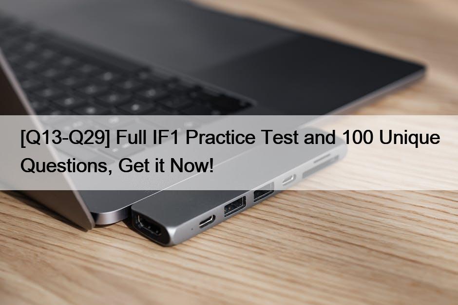 [Q13-Q29] Full IF1 Practice Test and 100 Unique Questions, Get it Now!