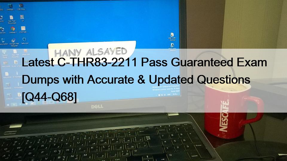 Latest C-THR83-2211 Pass Guaranteed Exam Dumps with Accurate & Updated Questions [Q44-Q68]