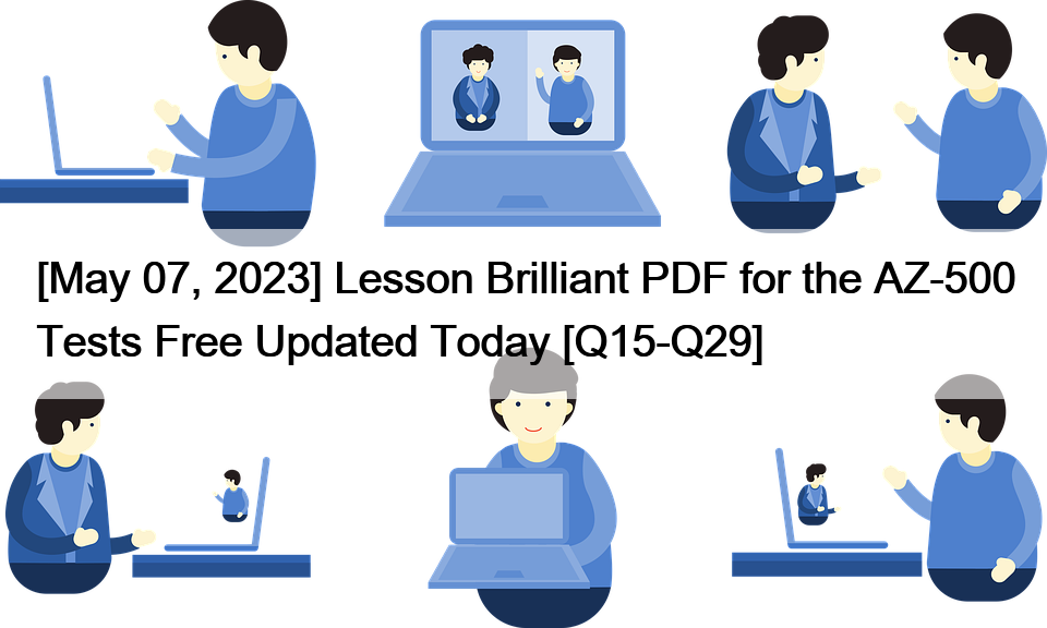 [May 07, 2023] Lesson Brilliant PDF for the AZ-500 Tests Free Updated Today [Q15-Q29]