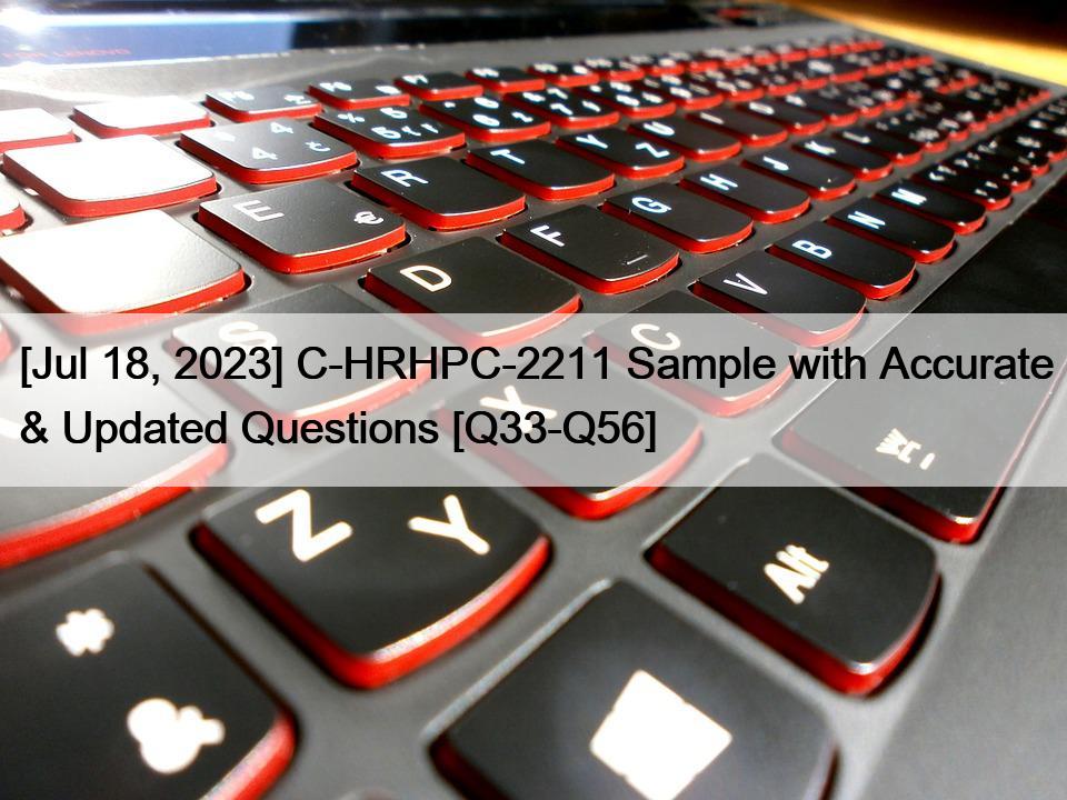[Jul 18, 2023] C-HRHPC-2211 Sample with Accurate & Updated Questions [Q33-Q56]