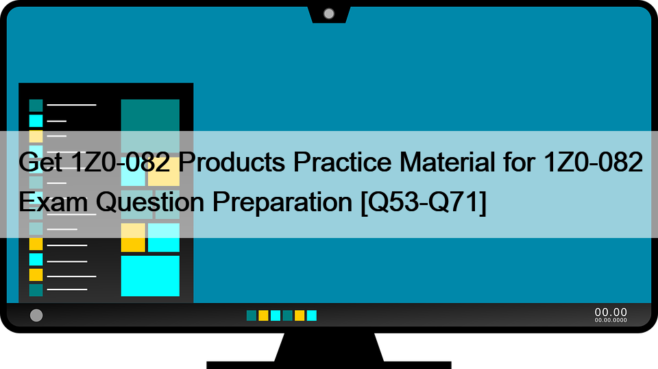 Get 1Z0-082 Products Practice Material for 1Z0-082 Exam Question Preparation [Q53-Q71]