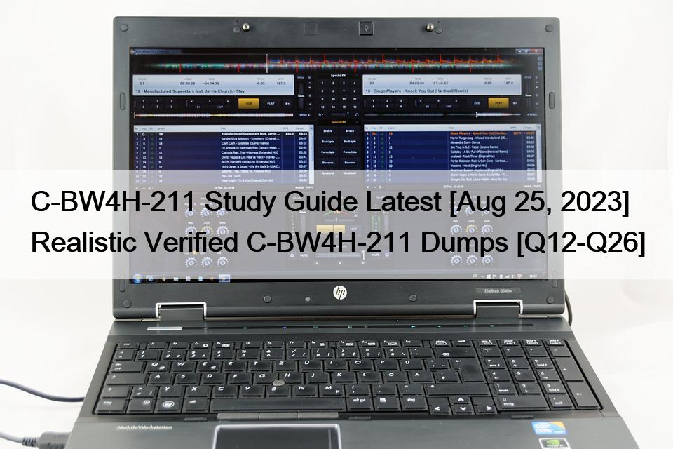 C-BW4H-211 Study Guide Latest [Aug 25, 2023] Realistic Verified C-BW4H-211 Dumps [Q12-Q26]