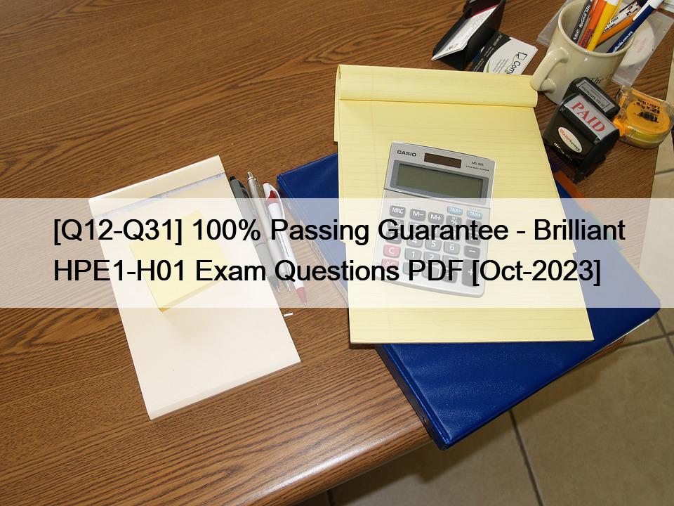 [Q12-Q31] 100% Passing Guarantee – Brilliant HPE1-H01 Exam Questions PDF [Oct-2023]
