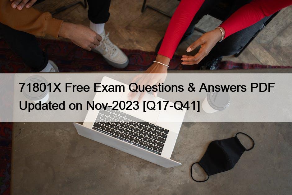 71801X Free Exam Questions & Answers PDF Updated on Nov-2023 [Q17-Q41]