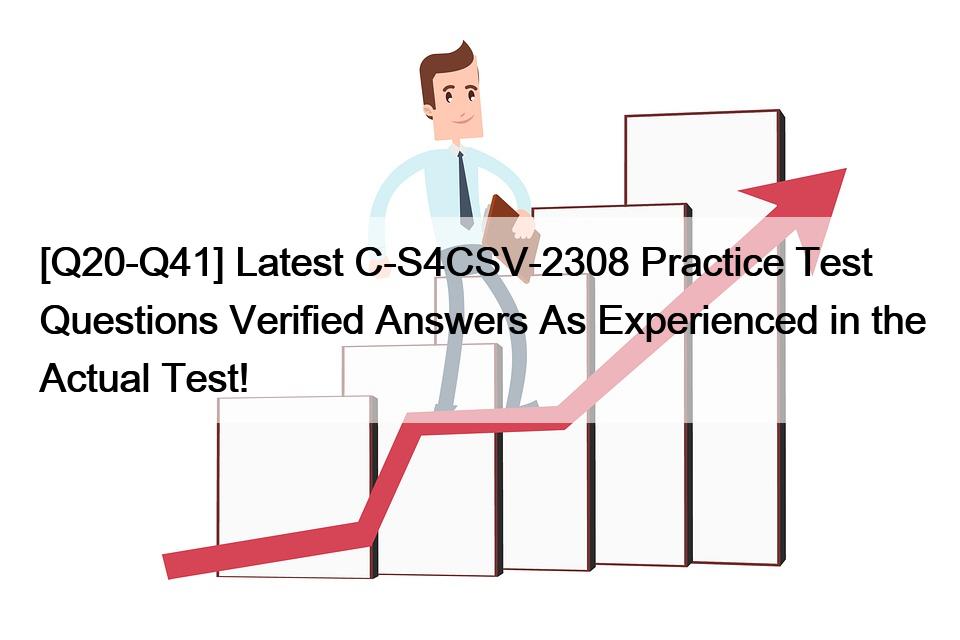 [Q20-Q41] Latest C-S4CSV-2308 Practice Test Questions Verified Answers As Experienced in the Actual Test!
