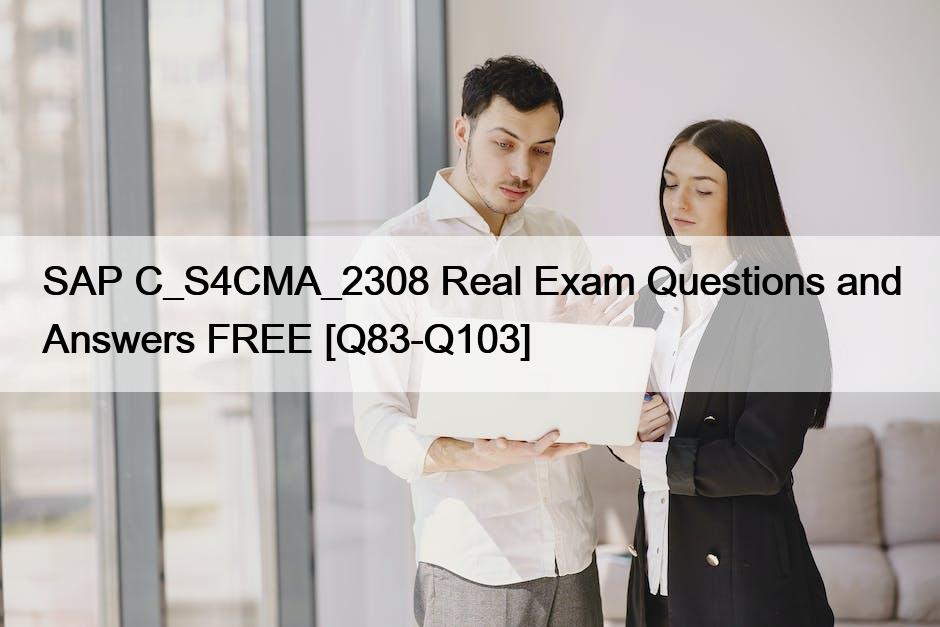 SAP C_S4CMA_2308 Real Exam Questions and Answers FREE [Q83-Q103]