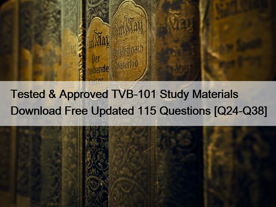 Tested & Approved TVB-101 Study Materials Download Free Updated 115 Questions [Q24-Q38]