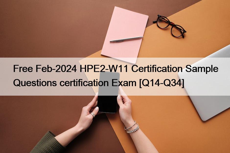 Free Feb-2024 HPE2-W11 Certification Sample Questions certification Exam [Q14-Q34]