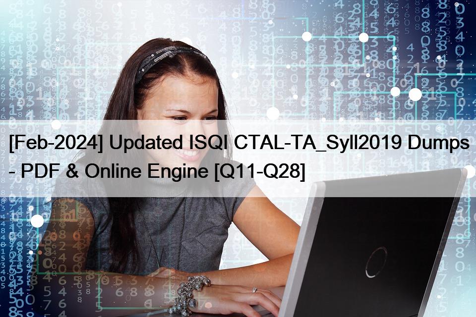 [Feb-2024] Updated ISQI CTAL-TA_Syll2019 Dumps – PDF & Online Engine [Q11-Q28]