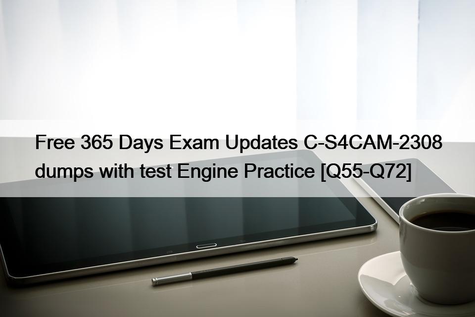 Free 365 Days Exam Updates C-S4CAM-2308 dumps with test Engine Practice [Q55-Q72]