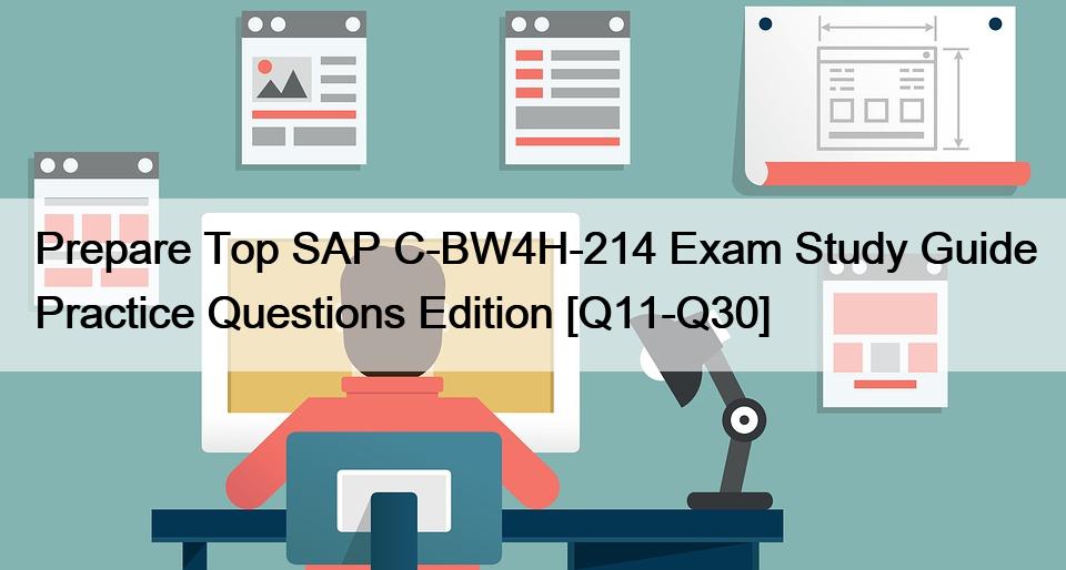 Prepare Top SAP C-BW4H-214 Exam Study Guide Practice Questions Edition [Q11-Q30]