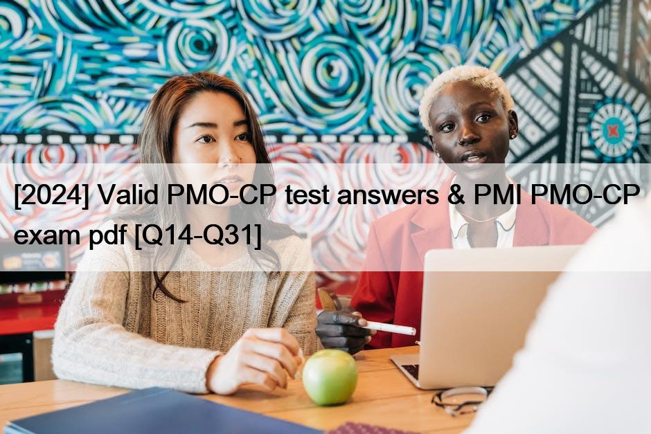 [2024] Valid PMO-CP test answers & PMI PMO-CP exam pdf [Q14-Q31]