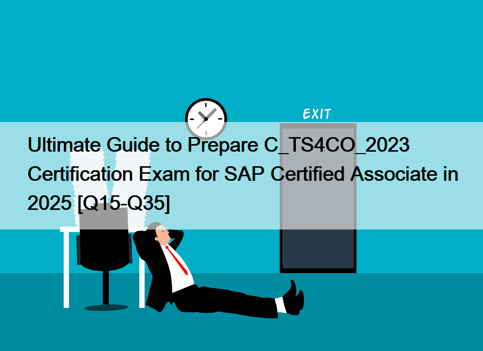 Ultimate Guide to Prepare C_TS4CO_2023 Certification Exam for SAP Certified Associate in 2025 [Q15-Q35]
