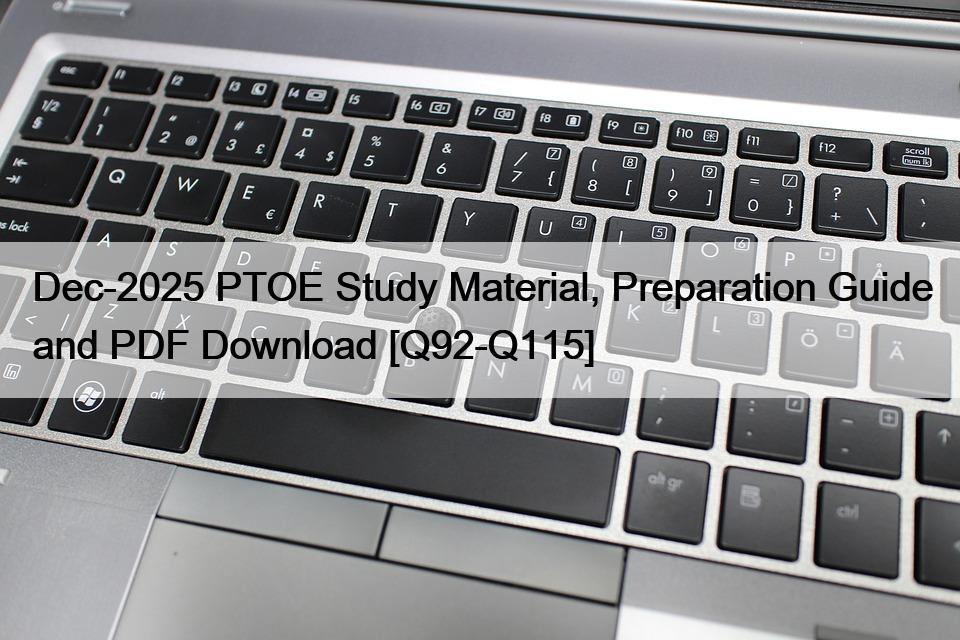 Dec-2025 PTOE Study Material, Preparation Guide and PDF Download [Q92-Q115]