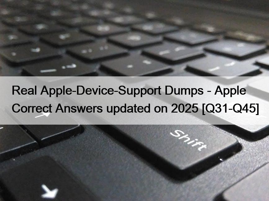 Real Apple-Device-Support Dumps – Apple Correct Answers updated on 2025 [Q31-Q45]