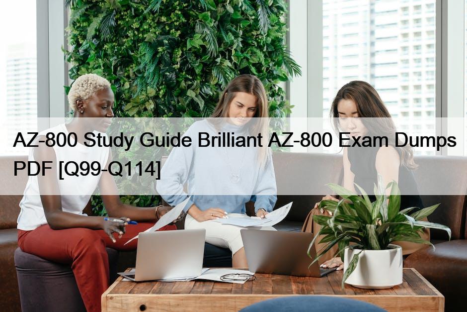 AZ-800 Study Guide Brilliant AZ-800 Exam Dumps PDF [Q99-Q114]