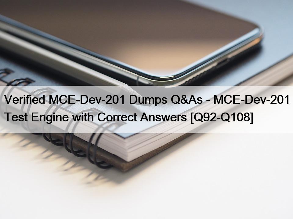 Verified MCE-Dev-201 Dumps Q&As – MCE-Dev-201 Test Engine with Correct Answers [Q92-Q108]