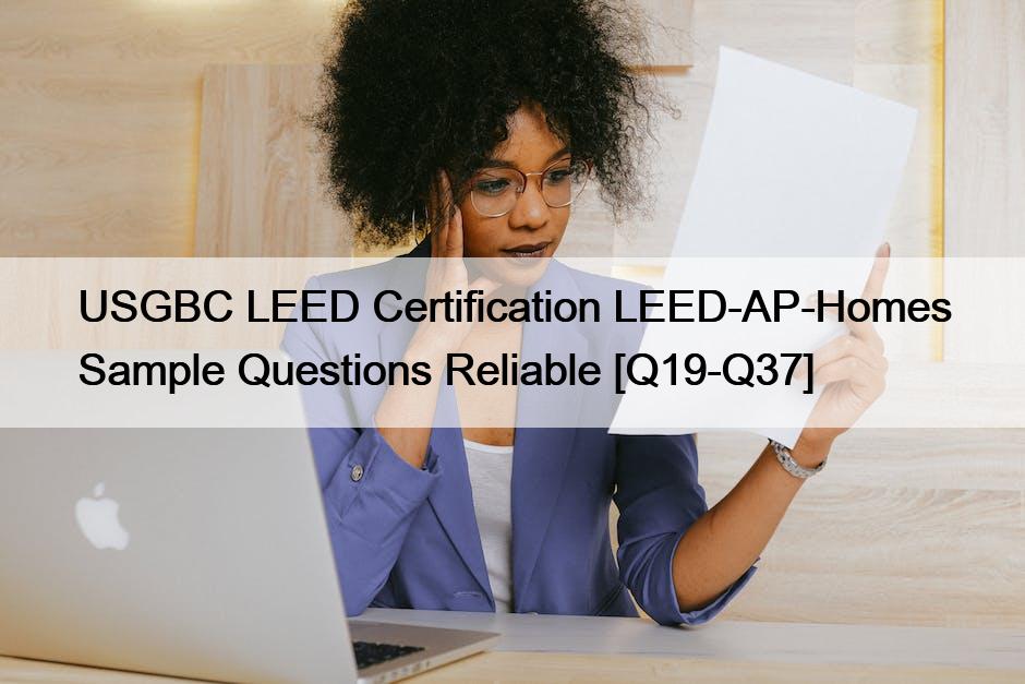 USGBC LEED Certification LEED-AP-Homes Sample Questions Reliable [Q19-Q37]