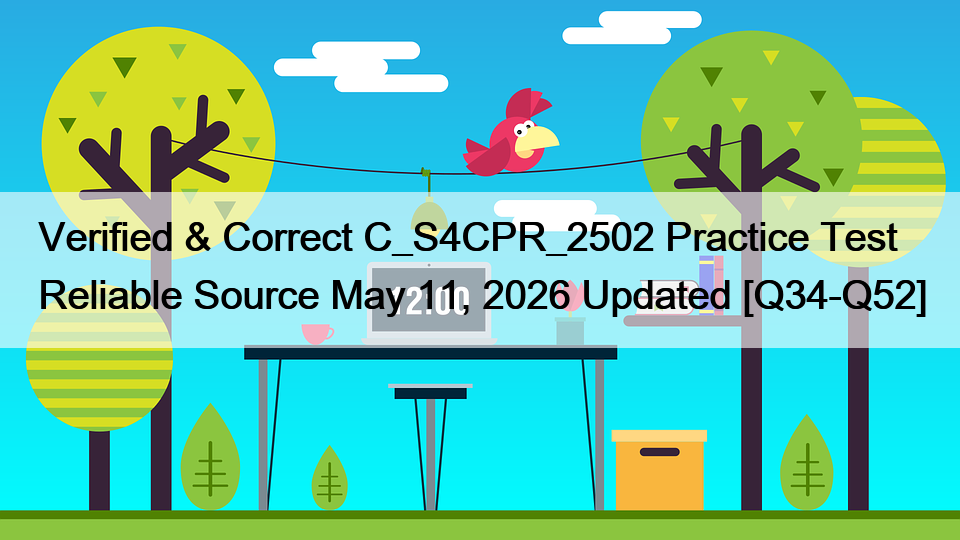 Verified & Correct C_S4CPR_2502 Practice Test Reliable Source May 11, 2026 Updated [Q34-Q52]