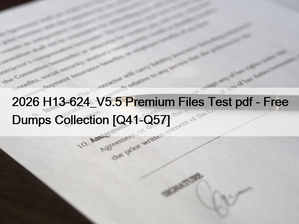 2026 H13-624_V5.5 Premium Files Test pdf – Free Dumps Collection [Q41-Q57]